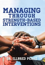 Managing Through Strength-Based Interventions - Dr. Illbred Perez