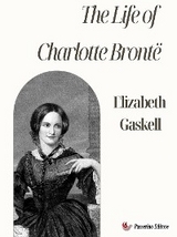 The Life of Charlotte Bront&euml; - Elizabeth Gaskell