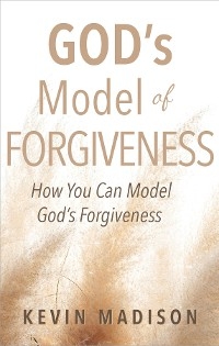 God's Model of Forgiveness - Kevin Madison