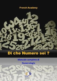 Di che Numero sei? Manuale completo di Numerologia - French Academy