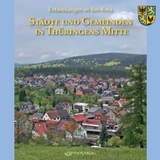 Entdeckungen im Ilm-Kreis: St&auml;dte und Gemeinden in Th&uuml;ringens Mitte
