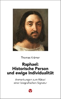 Raphael: Historische Person und ewige Individualit&auml;t - Thomas Kr&auml;mer