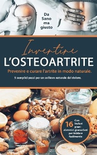 Invertire l’osteoartrite - Sano ma giusto