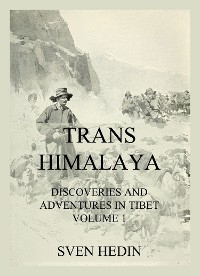 Trans-Himalaya - Discoveries and Adventures in Tibet, Vol. 1 - Dr. Sven Hedin