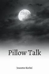 Pillow Talk -  Jeanette H Korbel