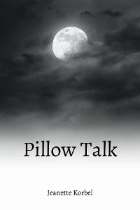 Pillow Talk -  Jeanette H Korbel