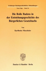 Die Rolle Badens in der Entstehungsgeschichte des B&uuml;rgerlichen Gesetzbuchs. - Karlheinz Muscheler