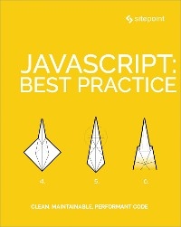 JavaScript: Best Practice - James Kolce, Moritz Kroger, Ivan Curic, Samier Saeed, Jeff Mott, M. David Green, Craig Buckler