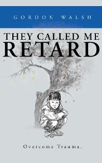 They Called Me Retard - Gordon Walsh
