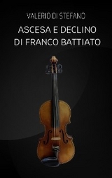 Ascesa e declino di Franco Battiato - Valerio Di Stefano