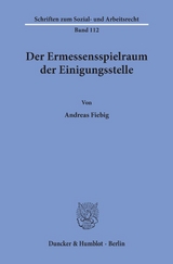 Der Ermessensspielraum der Einigungsstelle. - Andreas Fiebig