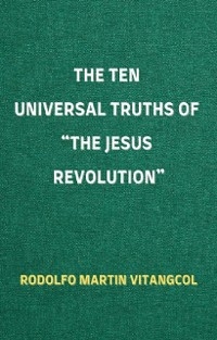The Ten Universal Truths of “The Jesus Revolution” - Rodolfo Martin Vitangcol