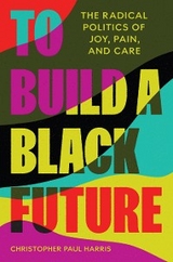 To Build a Black Future -  Christopher Paul Harris