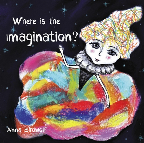 Where is the Imagination? -  Anna Birdwolf
