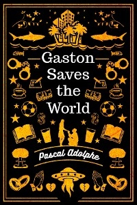 Gaston Saves the World - Pascal Adolphe