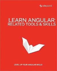 Learn Angular: Related Tool & Skills - Jurgen van de Moere, Florian Rappl, Ilya Bodrov-Krukowski, Jeff Smith, Michael Wanyoike, Todd Motto