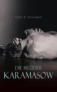 Die Br&uuml;der Karamasow - Fjodor Michailowitsch Dostojewski