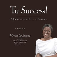 Tu Success! A Journey from Pain to Purpose - Mariatu Tu Browne