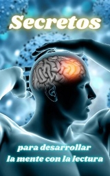 Secretos para Desarrollar la Mente con la Lectura - Diego Hidalgo-O&ntilde;ate
