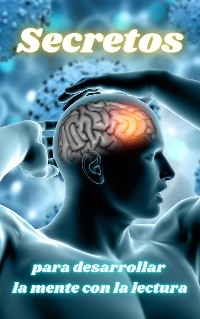 Secretos para Desarrollar la Mente con la Lectura