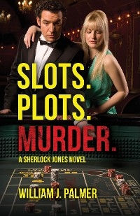 Slots. Plots. Murder. -  Wlliam J. Palmer
