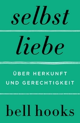 Selbstliebe. &Uuml;ber Herkunft und Gerechtigkeit - Bell Hooks