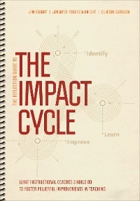 The Reflection Guide to The Impact Cycle - Jim Knight, Jennifer Ryschon Knight, Clinton Carlson