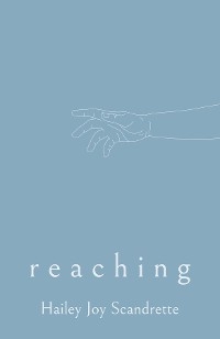 Reaching - Hailey Joy Scandrette