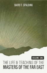 Life and Teaching of the Masters of the Far East (Volume One) - Baird T. Spalding