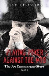 Playing Poker Against The Mob: The Joe Cammarano Story - Jeffrey Lisandro