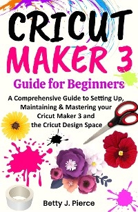 Cricut Maker 3 Guide for Beginners