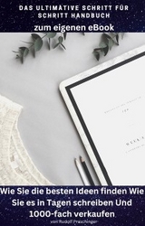 Das ultimative Schritt f&uuml;r Schritt Handbuch zum eigenen eBook: - R. Praschinger