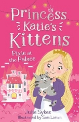 Pixie at the Palace (Princess Katie's Kittens 1) - Julie Sykes
