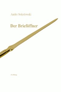 Der Brief&ouml;ffner -  Andre Sokolowski