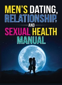 Men's Dating, Relationship, and Sexual Health Manual -  Prg