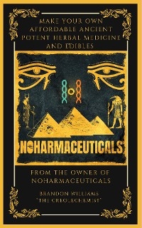Make Your Own Affordable Ancient Potent Herbal Medicine And Edibles - Brandon Williams