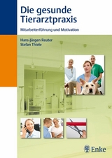 Die gesunde Tierarztpraxis -  Hans-J&uuml;rgen Reuter,  Stefan Thiele