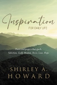 INSPIRATION FOR DAILY LIFE: Poems and prayers that spark
