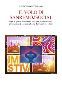Il volo di Sanremo ♪ social. Sogni di giovani tra Sanremo, Instagram, Summer Festival e  Eurovision, da Mengoni a Lazza, dai Maneskin a Ultimo