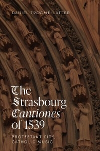 Strasbourg Cantiones of 1539: Protestant City, Catholic Music