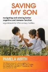 Saving My Son: Navigating and Winning Better Cognitive and Immune Function - Pamela Wirth