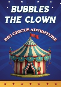 Bubbles the Clown - Big Circus Adventure - Jonathon D Packham