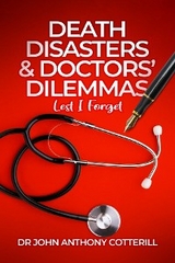 Death Disasters & Doctors' Dilemmas - Lest I Forget -  Dr John Anthony Cotterill