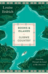 Books and Islands in Ojibwe Country -  Louise Erdrich