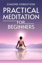 Practical Meditation for Beginners - Esmond Robertson