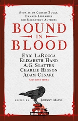 Bound in Blood - Johnny Mains, Isy Suttie, Charlie Higson, Angeline Morrison, A G. Slater, Priya Sharma, A K. Benedict, Guy Adams, Lucie McKnight Hardy, Ramsey Campbell, Alison Moore, Adam Cesare, Laura Mauro, Reggie Oliver, Anna Taborska, Kim Newman, Eric Larocca, Alma Katsu, Jonny Mains, Zin Rocklyn, Nadia Bulkin