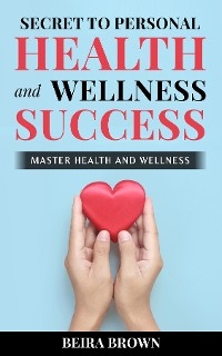 Secret To Personal Health And Wellness Success