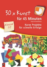 30 x Kunst f&uuml;r 45 Minuten &ndash; Klasse 1/2 - Birgit Brandenburg