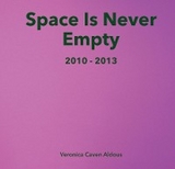 Space Is Never Empty 2010 - 2013 - Veronica Caven Aldous