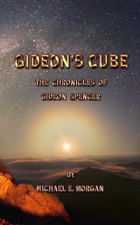 Gideon's Cube, The Chronicles of Gideon Spencer - Michael E Morgan